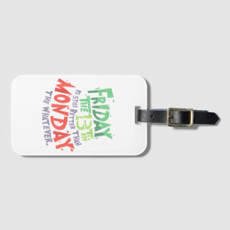 Friday the 13th is Better Than Monday the Whatever Luggage Tag