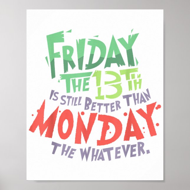 Friday the 13th is Better Than Monday the Whatever Poster (Front)