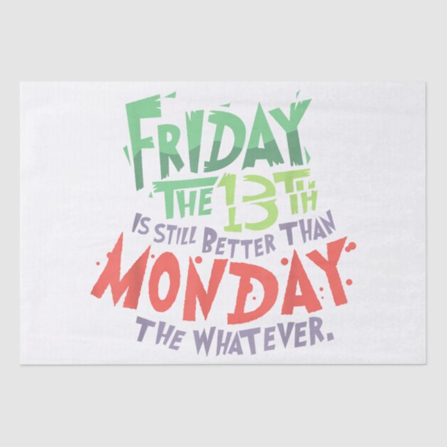Friday the 13th is Better Than Monday the Whatever Tissue Paper (Front)