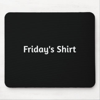 Fridays Shirt. Funny Days Of The Week Mouse Pad