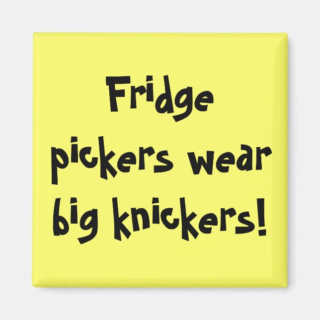 Fridge pickers wear big knickers! magnet (Front)