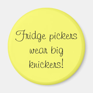 Fridge pickers wear big knickers magnet
