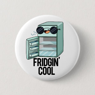 Fridgin Cool Cute Refrigerator Pun 6 Cm Round Badge