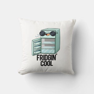 Fridgin Cool Funny Refrigerator Pun Cushion