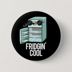 Fridgin Cool Funny Refrigerator Pun Dark BG 6 Cm Round Badge