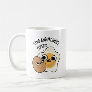Fried And Prejudice Funny Egg Pun Coffee Mug