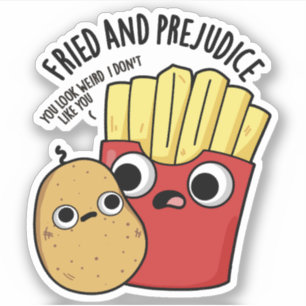 Fried And Prejudice Funny Fries Pun 