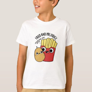Fried And Prejudice Funny Fries Pun  T-Shirt