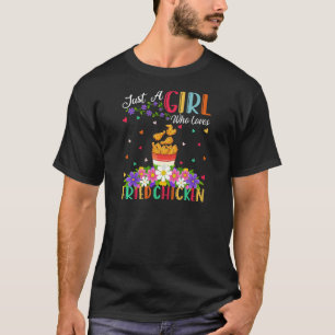 Fried Chicken Food  Just A Girl Who Loves Fried Ch T-Shirt