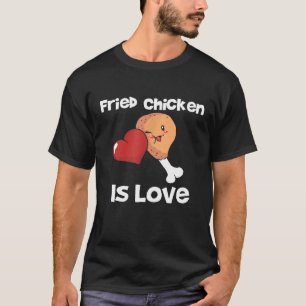 Fried Chicken Is Love Meat Legs Red Heart Cutie T-Shirt