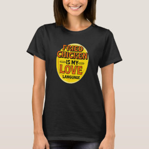 Fried Chicken is My Love Language Chicken Lover Fo T-Shirt