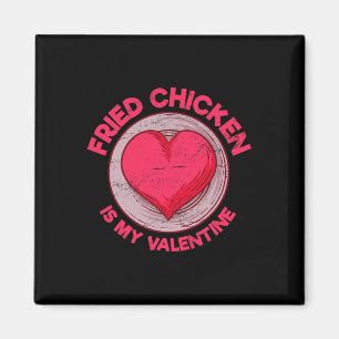 Fried Chicken Is My Valentine Chicken Lover Funny Magnet