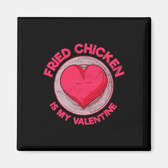 Fried Chicken Is My Valentine Chicken Lover Funny  Magnet (Front)