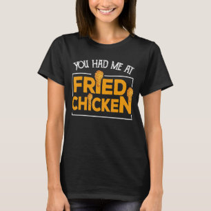 Fried Chicken  You Had Me At Fried Chicken  7 T-Shirt