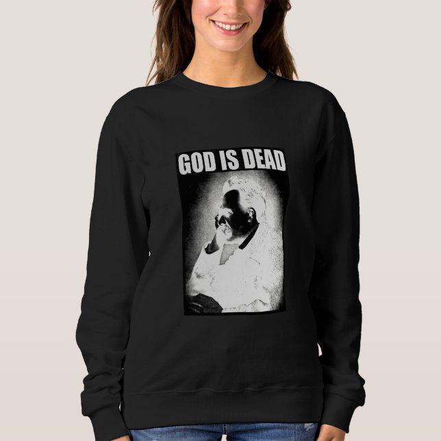 Friedrich Nietzsche God Is Dead Philosophy God Is  Sweatshirt (Front)