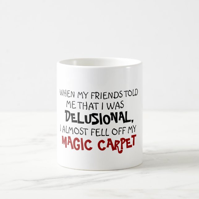 Friend delusion fell off magic carpet funny coffee mug (Center)