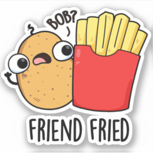 Friend Fried Funny French Fries Pun