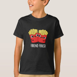 Friend Fries Funny BFF Pun Dark BG T-Shirt