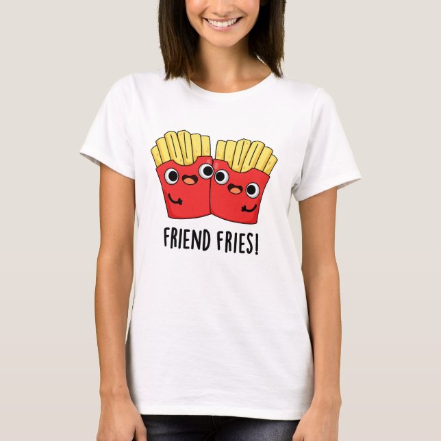 Friend Fries Funny BFF Pun  T-Shirt (Front)