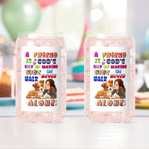 Friend Gods Way Of Making Sure We Never Walk Alone Can Glass