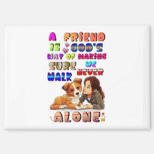 Friend Gods Way Of Making Sure We Never Walk Alone Magnet