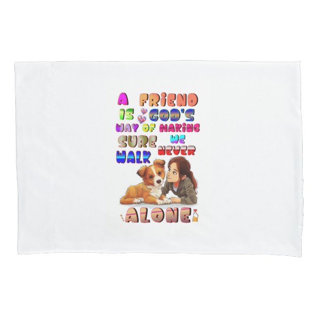 Friend Gods Way Of Making Sure We Never Walk Alone Pillowcase (Front)