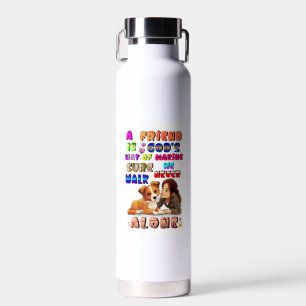 Friend Gods Way Of Making Sure We Never Walk Alone Water Bottle
