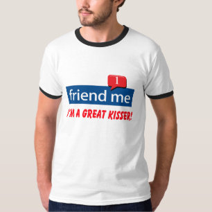 friend me I'm a great kisser T-Shirt