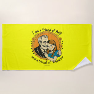Friend of Bill and of Dorothy - Beach Towel