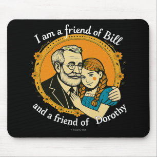 Friend of Bill and of Dorothy - Mouse Pad