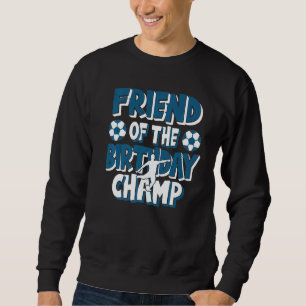 Friend Of The Birthday Champ Boys Soccer Party Sweatshirt
