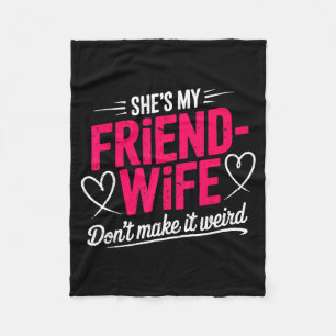 Friend-wife don't make weird funny wife humor fleece blanket