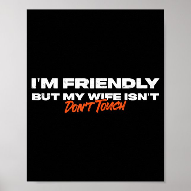 Friendly But Wife Isnt Dont Touch Funny Husband Poster (Front)