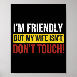 Friendly But Wife Isnt Dont Touch Marriage Humor Poster