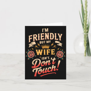 Friendly But Wife Isnt Dont Touch Tattoo Rose Card