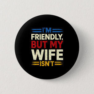 Friendly but wife isn't funny husband father's day 6 cm round badge
