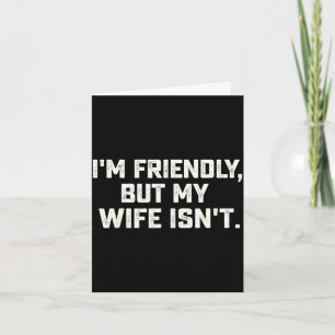 Friendly but wife isn't funny husband father's day card