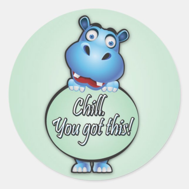 Friendly Hippo saying "Chill. You got this!" Classic Round Sticker (Front)