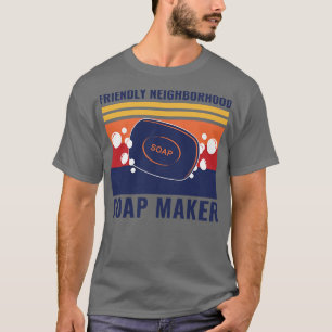 Friendly Neighbourhood Soap Maker Funny Soap Makin T-Shirt