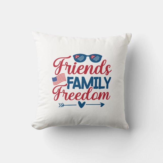 Friends, and Family and Freedom   Cushion (Front)