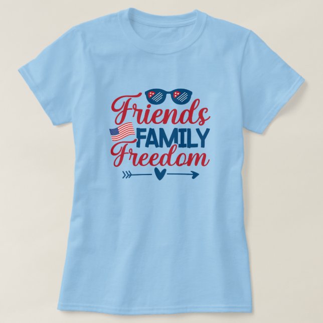 Friends, and Family and Freedom     T-Shirt (Design Front)