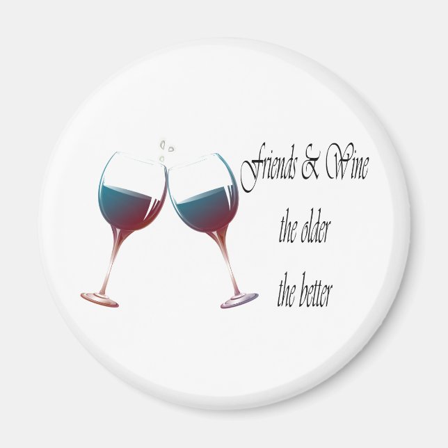 Friends and Wine the older the better funny Magnet (Front)