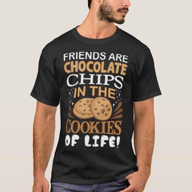 Friends Are Chocolate Chips Cookie Bakers T-Shirt (Front)