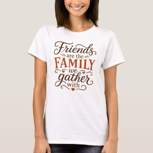 Friends are Family Thanksgiving T-Shirt
