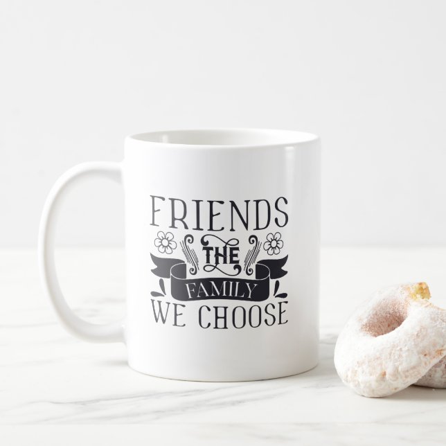 Friends Are Family We Choose Coffee Mug (With Donut)