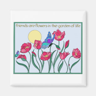 Friends are Flowers In the Garden of Life Magnet