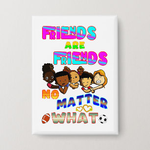 Friends Are Friends No Matter What
