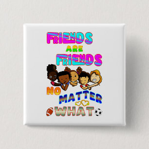Friends Are Friends No Matter What 15 Cm Square Badge