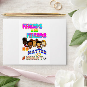 Friends Are Friends No Matter What Envelope