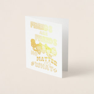 Friends Are Friends No Matter What Foil Card